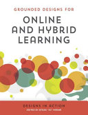 Grounded designs for online and hybrid learning : online and hybrid learning designs in action /