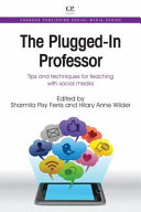 The plugged-in professor : tips and techniques for teaching with social media /