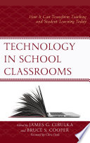 Technology in school classrooms : how it can transform teaching and student learning today /
