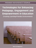 Technologies for enhancing pedagogy, engagement, and empowerment in education : creating learning-friendly environments /