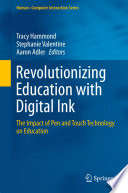 Revolutionizing education with digital ink : the impact of pen and touch technology on education /