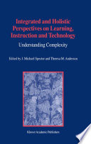 Integrated and holistic perspectives on learning, instruction and technology : understanding complexity /