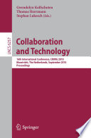 Collaboration and technology : 16th international conference, CRIWG 2010, Maastricht, The Netherlands, September 20-23, 2010 : proceedings /