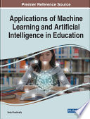 Applications of machine learning and artificial intelligence in education /