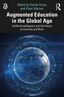 Augmented education in the global age : artificial intelligence and the future of learning and work /