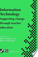 Information technology : supporting change through teacher education : IFIP TC3 WG3.1/3.5 Joint Working Conference on Information Technology: Supporting Change Through Teacher Education, 30th June-5th July 1996, Kiryat Anavim, Israel /