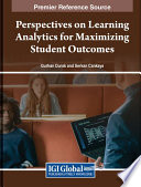 Perspectives on learning analytics for maximizing student outcomes /