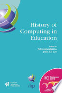 History of computing in education : IFIP 18th World Congress, TC3/TC9 1st Conference on the History of Computing in Education, 22-27 August 2004, Toulouse, France /