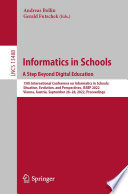 Informatics in Schools. A Step Beyond Digital Education : 15th International Conference on Informatics in Schools: Situation, Evolution, and Perspectives, ISSEP 2022, Vienna, Austria, September 26-28, 2022, Proceedings /