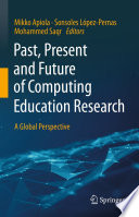 Past, Present and Future of Computing Education Research  : A Global Perspective /