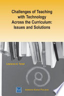 Challenges of teaching with technology across the curriculum : issues and solutions /