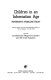 Children in an information age : tomorrow's problems today : selected papers from the international conference, Varna, Bulgaria, May 6-9, 1985 /