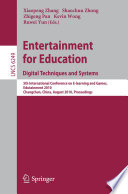 Entertainment for education : digital techniques and systems, 5th International Conference on E-learning and Games, Edutainment 2010, Changchun, China, August 16-18, 2010. Proceedings /