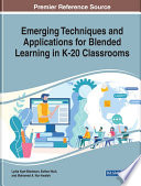 Emerging techniques and applications for blended learning in K-20 classrooms /