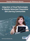 Integration of cloud technologies in digitally networked classrooms and learning communities /