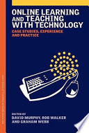 Online learning and teaching with technology : case studies, experience, and practice /