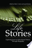 Life stories : exploring issues in educational history through biography /