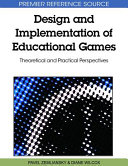 Design and implementation of educational games : theoretical and practical perspectives /