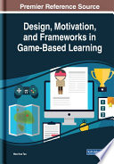 Design, motivation, and frameworks in game-based learning /