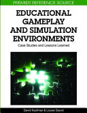 Educational gameplay and simulation environments : case studies and lessons learned /