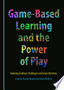 Game-based learning and the power of play : exploring evidence, challenges and future directions /