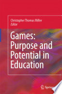 Games : purpose and potential in education /