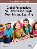 Global perspectives on gameful and playful teaching and learning /