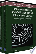 Handbook of research on improving learning and motivation through educational games : multidisciplinary approaches /