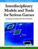 Interdisciplinary models and tools for serious games : emerging concepts and future directions /