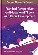 Practical perspectives on educational theory and game development /