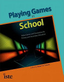 Playing games in school : video games and simulations for primary and secondary education /