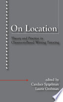 On location : theory and practice in classroom-based writing tutoring /