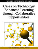 Cases on technology enhanced learning through collaborative opportunities /