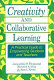 Creativity and collaborative learning : a practical guide to empowering students and teachers /