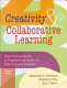 Creativity and collaborative learning : the practical guide to empowering students, teachers, and families /