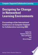 Designing for change in networked learning environments : proceedings of the International Conference on Computer Support for Collaborative Learning 2003 /