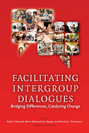 Facilitating intergroup dialogues : bridging differences, catalyzing change /