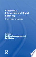 Classroom interaction and social learning : from theory to practice /