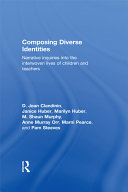 Composing diverse identities : narrative inquiries into the interwoven lives of children and teachers /