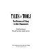Tales as tools : the power of story in the classroom /