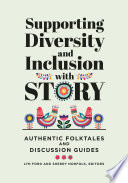 Supporting diversity and inclusion with story : authentic folktales and discussion guides /