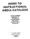 Index to instructional media catalogs ; a multi-indexed directory of materials and equipment for use in instructional programs.