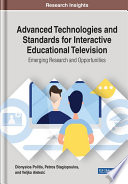 Advanced technologies and standards for interactive educational television : emerging research and opportunities /