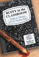 Buffy in the classroom : essays on teaching with the vampire slayer /