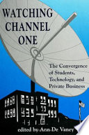 Watching Channel One : the convergence of students, technology, and private business /