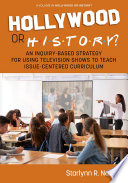 Hollywood or history? : an inquiry-based strategy for using television shows to teach issue-centered curriculum /
