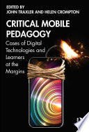 Critical mobile pedagogy : cases of digital technologies and learners at the margins /
