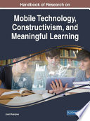 Handbook of research on mobile technology, constructivism, and meaningful learning /