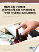 Technology platform innovations and forthcoming trends in ubiquitous learning /