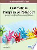 Creativity as progressive pedagogy : examinations into culture, performance, and challenges /
